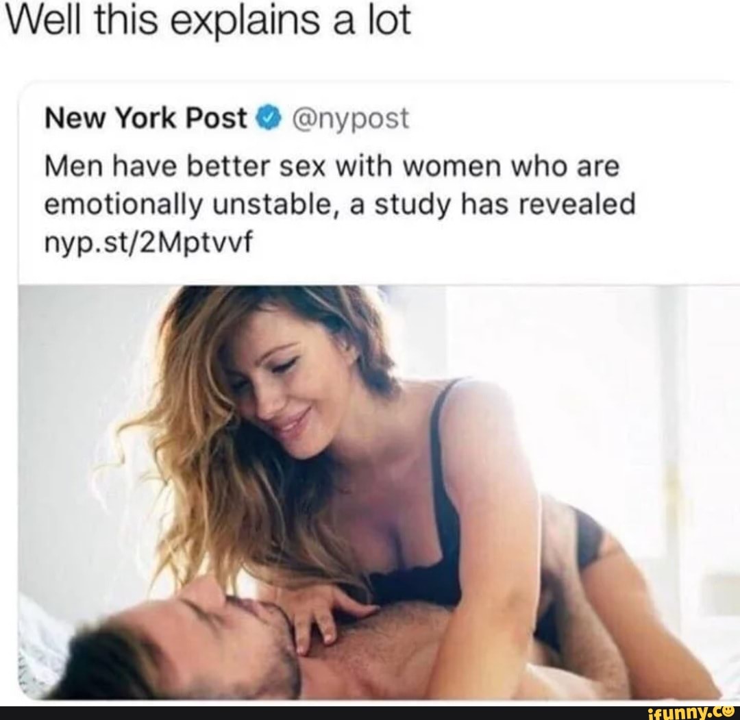 Well this explains a lot New York Post @ @nypost Men have better sex with  women who are emotionally unstable, a study has revealed - iFunny Brazil