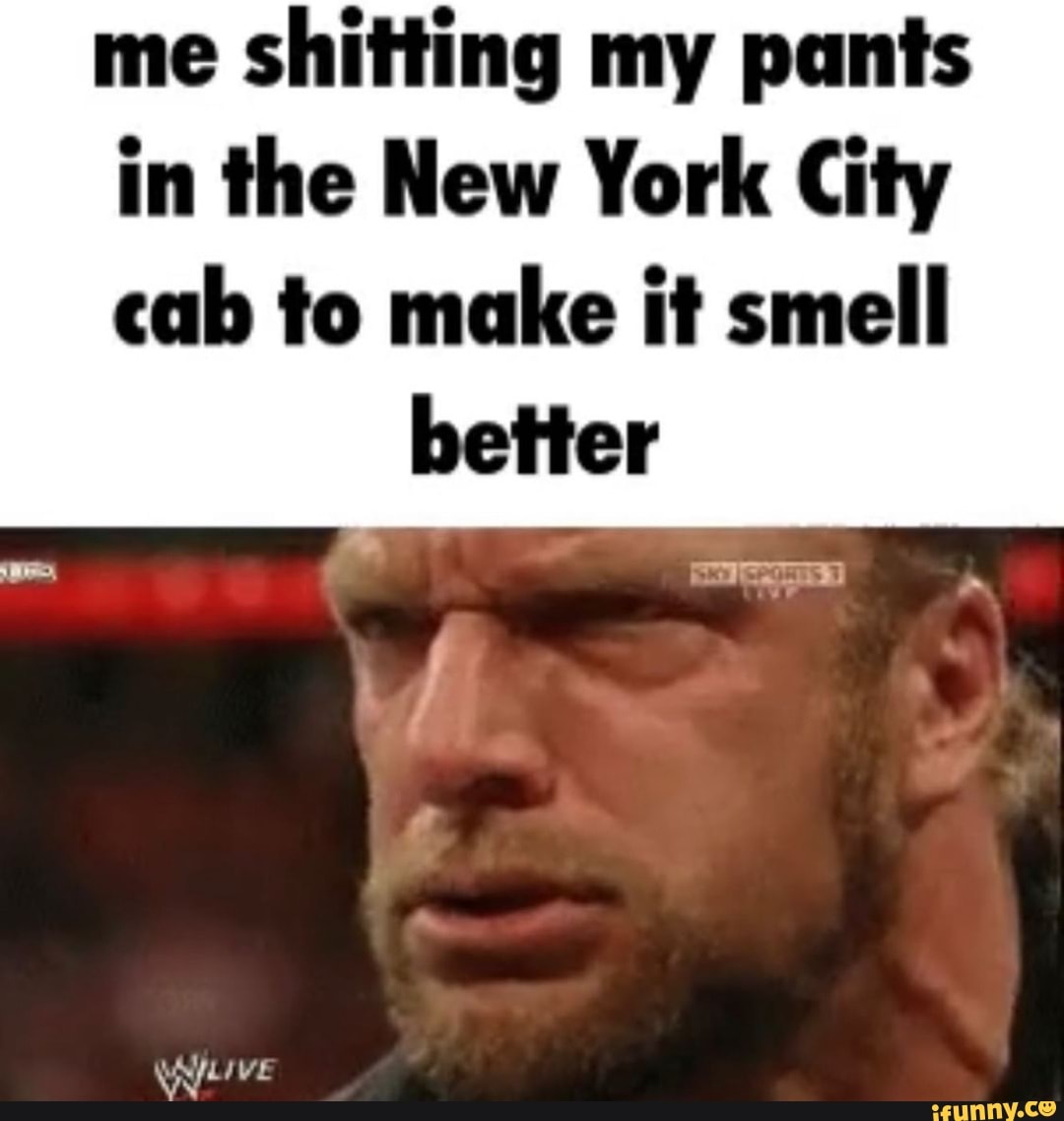 Me shitting my pants in the New York City cab to make it smell