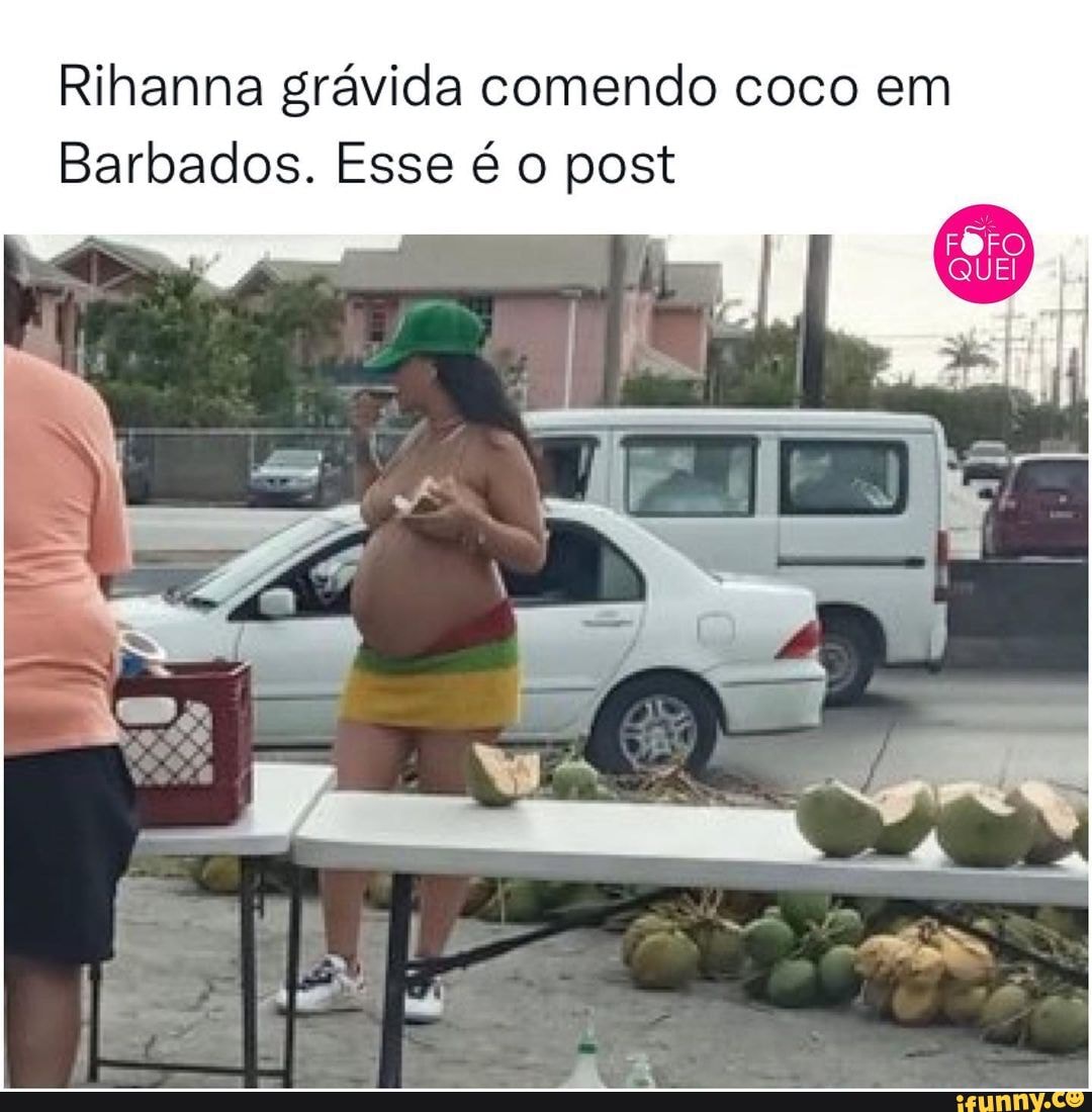 Rihanna grávida comendo coco em Barbados. Esse é o post - iFunny Brazil