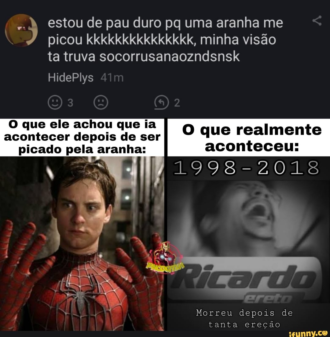 À estou de pau duro pq uma aranha me picou kkkkkkkkkkkkkkk, minha visão ta  truva socorrusanaozndsnsk