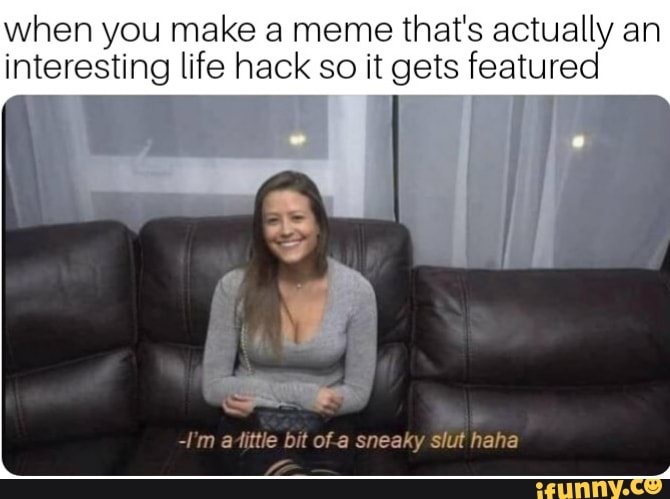 When you make a meme that's actually an interesting life hack so it gets  featured - iFunny Brazil