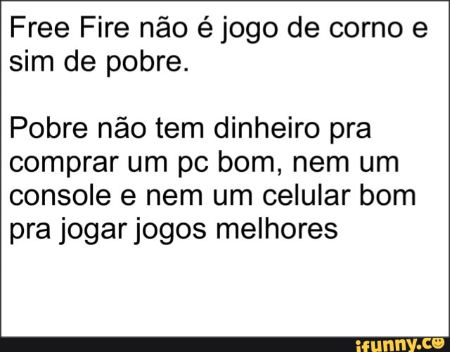 Bora jogar free ﬁre vamos jogar fogo gratis vamos jogar mo com custos  rebaixidos vamos jogarjogo de corno - iFunny Brazil