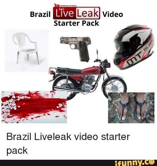 Brazil live Leak] video Starter Pack Brazil Liveleak video starter pack ...