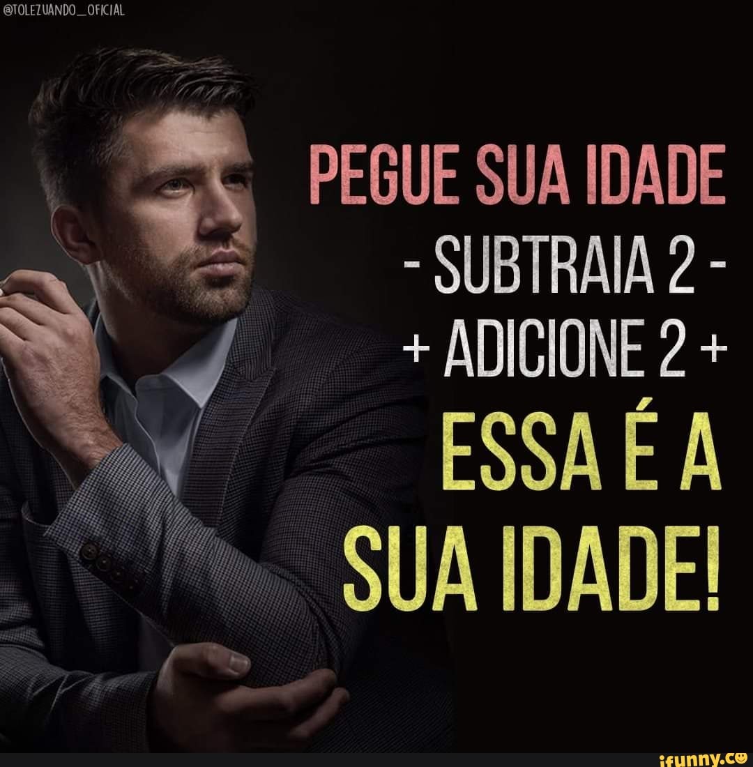 Pegue sua idade - iFunny Brazil