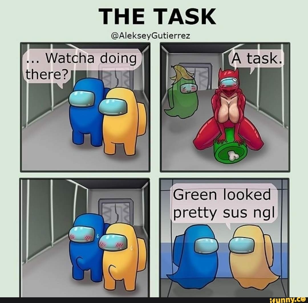THE TASK @AlekseyGutierrez ding) Green looked pretty sus ngl - iFunny Brazil