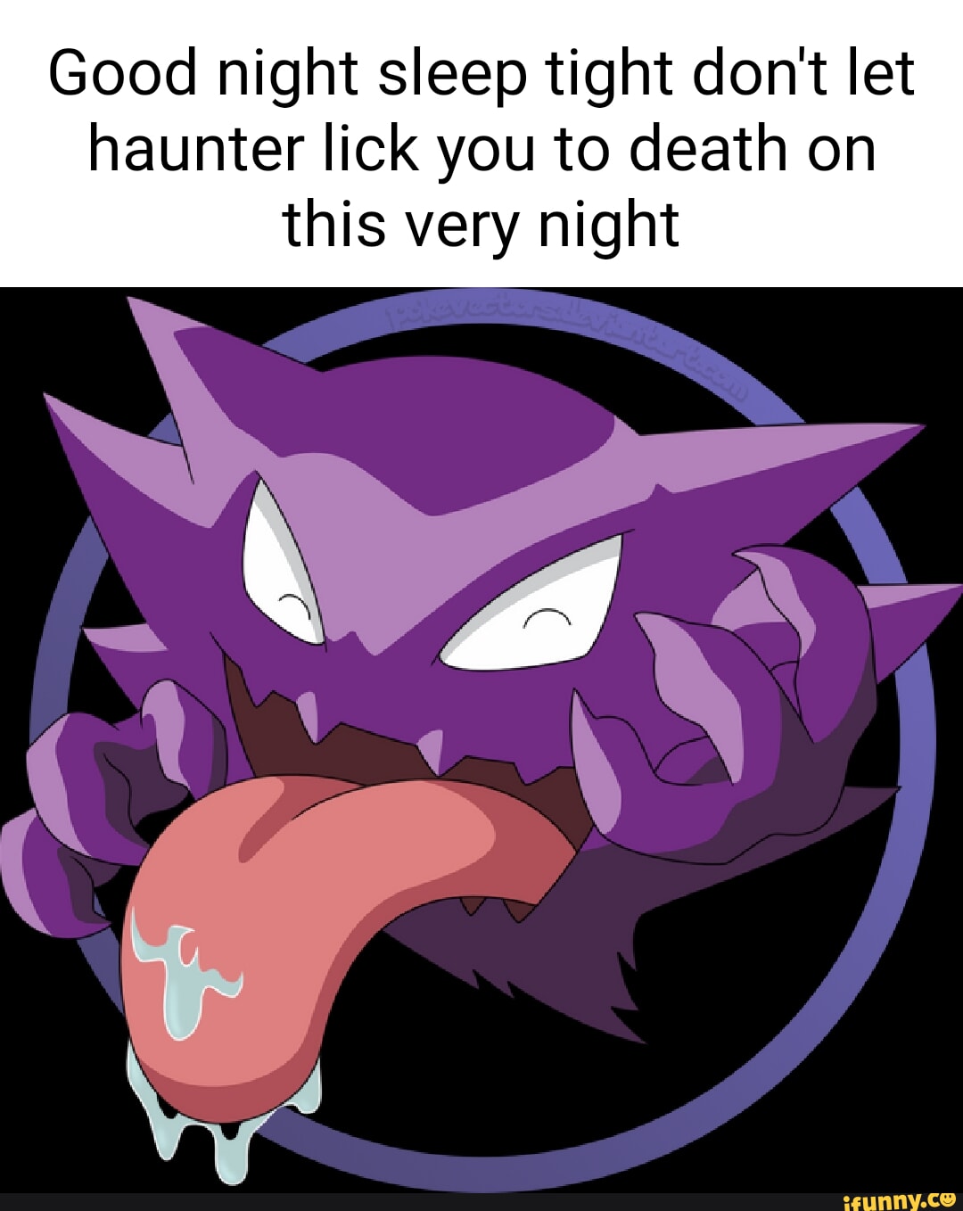 Good night sleep tight don't let haunter lick you to death on this very ...