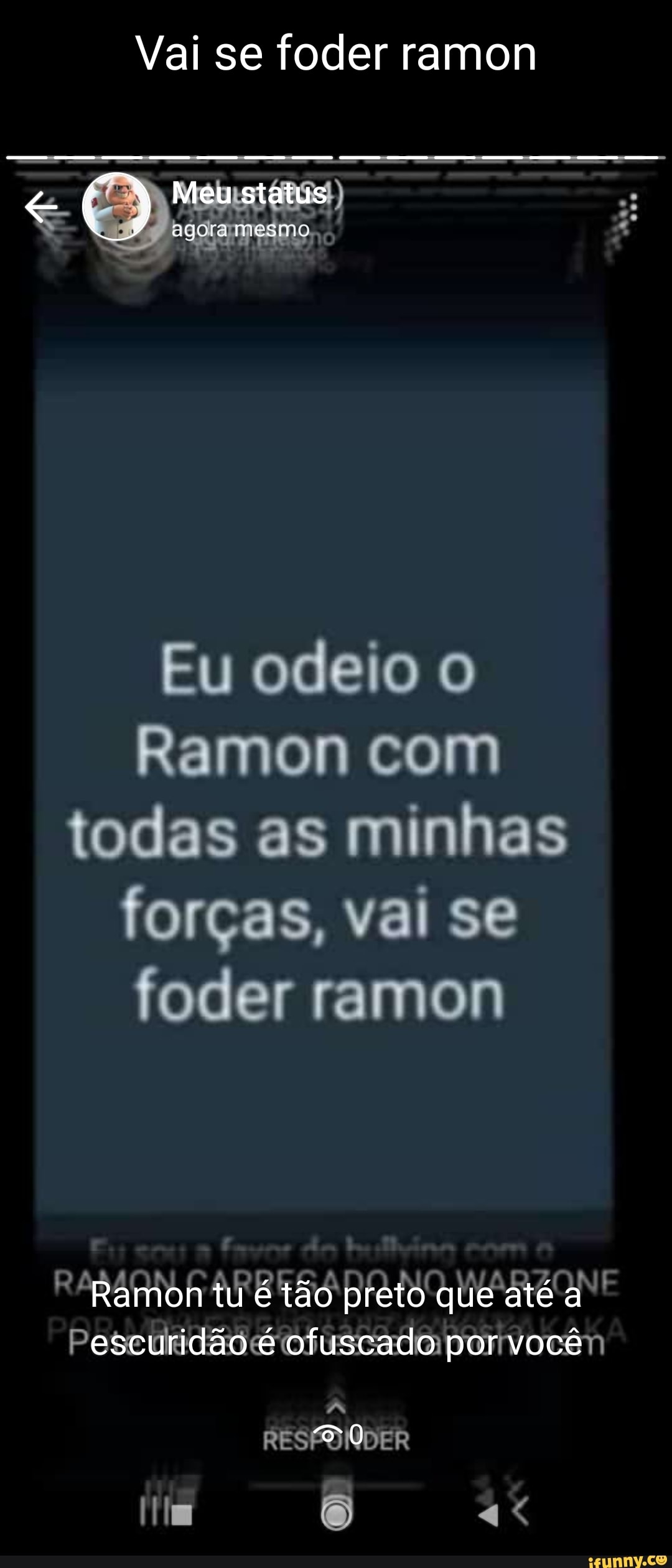 Vai se foder ramon Eu odeio o Ramon com todas as minhas forças, vai se foder  ramon Ramon tu tão preto que até escuridão é ofuscado por você oo - iFunny  Brazil