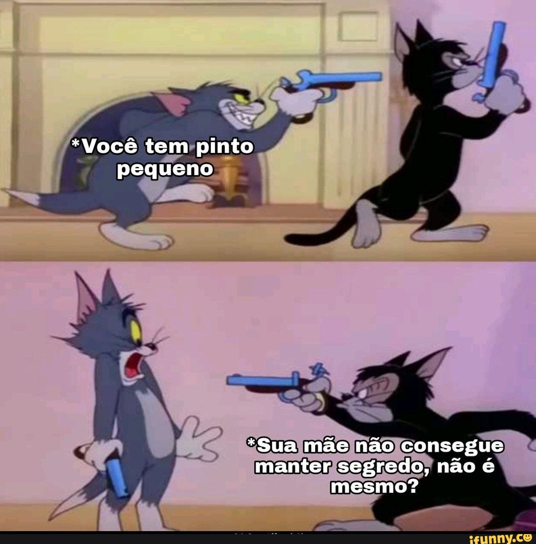 Você tem pinto pequeno *Sua mãe não consegue manter segredo, não mesmo? -  iFunny Brazil