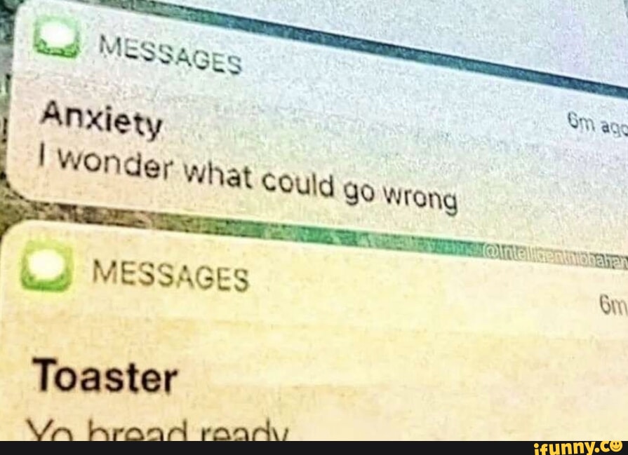 Bad MESSages Anxiety I Wonder What could go Wrong MESSAGES Toaster WA