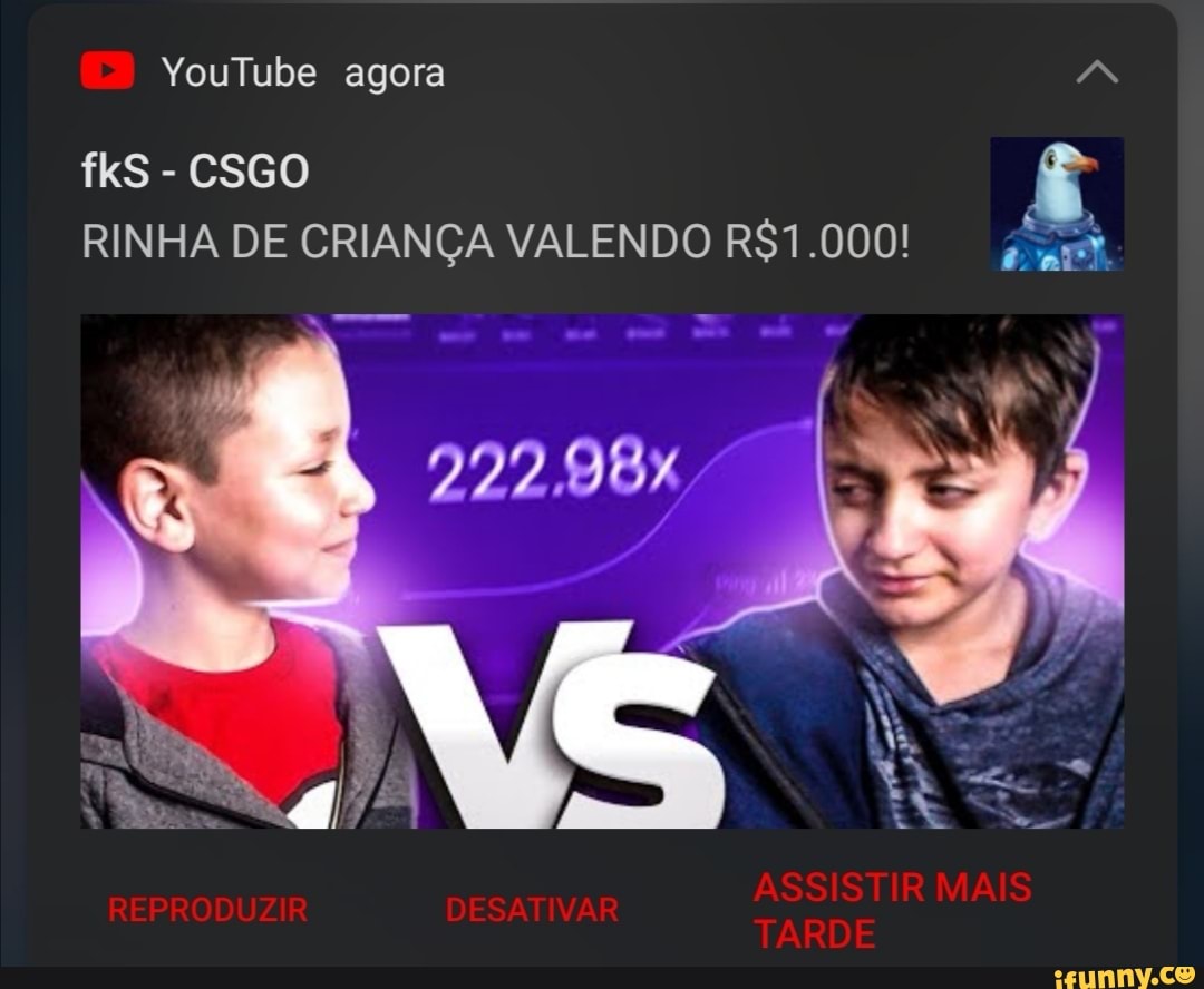 YouTube agora AN fkS - CSGO RINHA DE CRIANÇA VALENDO ASSISTIR MAIS ...