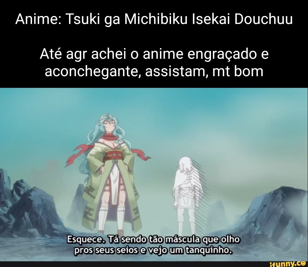 Anime: Tsuki ga Michibiku Isekai Douchuu Até agr achei o anime engraçado e  aconchegante, assistam, mt bom Esquece. Ta sendo tão mascula que olho pros  seus seios vejo um tanquinho, - iFunny