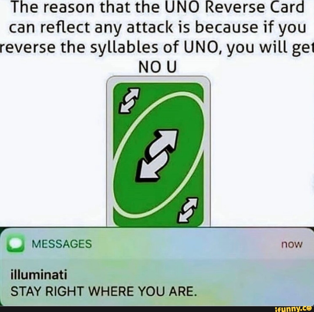 The reason that the UNO reverse card can reflect any attack is because if  you reverse the syllables of UNO you will - iFunny Brazil