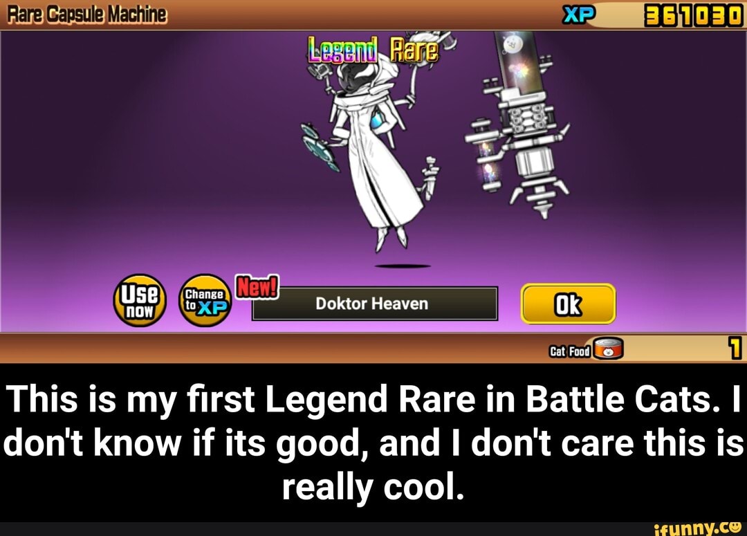 Rare Machine Use Ghange Doktor Heaven Ok Cat Food This Is My First Legend Rare In Battle Cats 7936