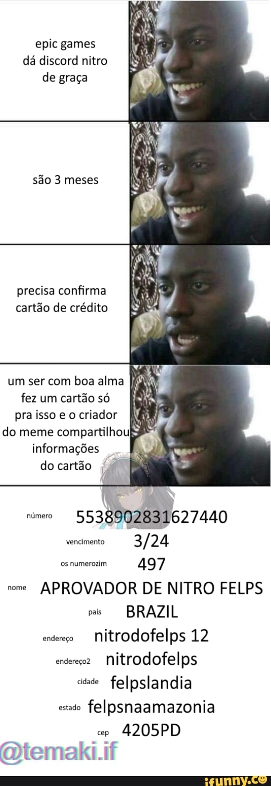 Epic games dá discord nitro de graça são 3 meses precisa confirma cartão de  crédito IS um ser com boa alma fez um cartão só pra isso criador do meme  compartilhouI informações