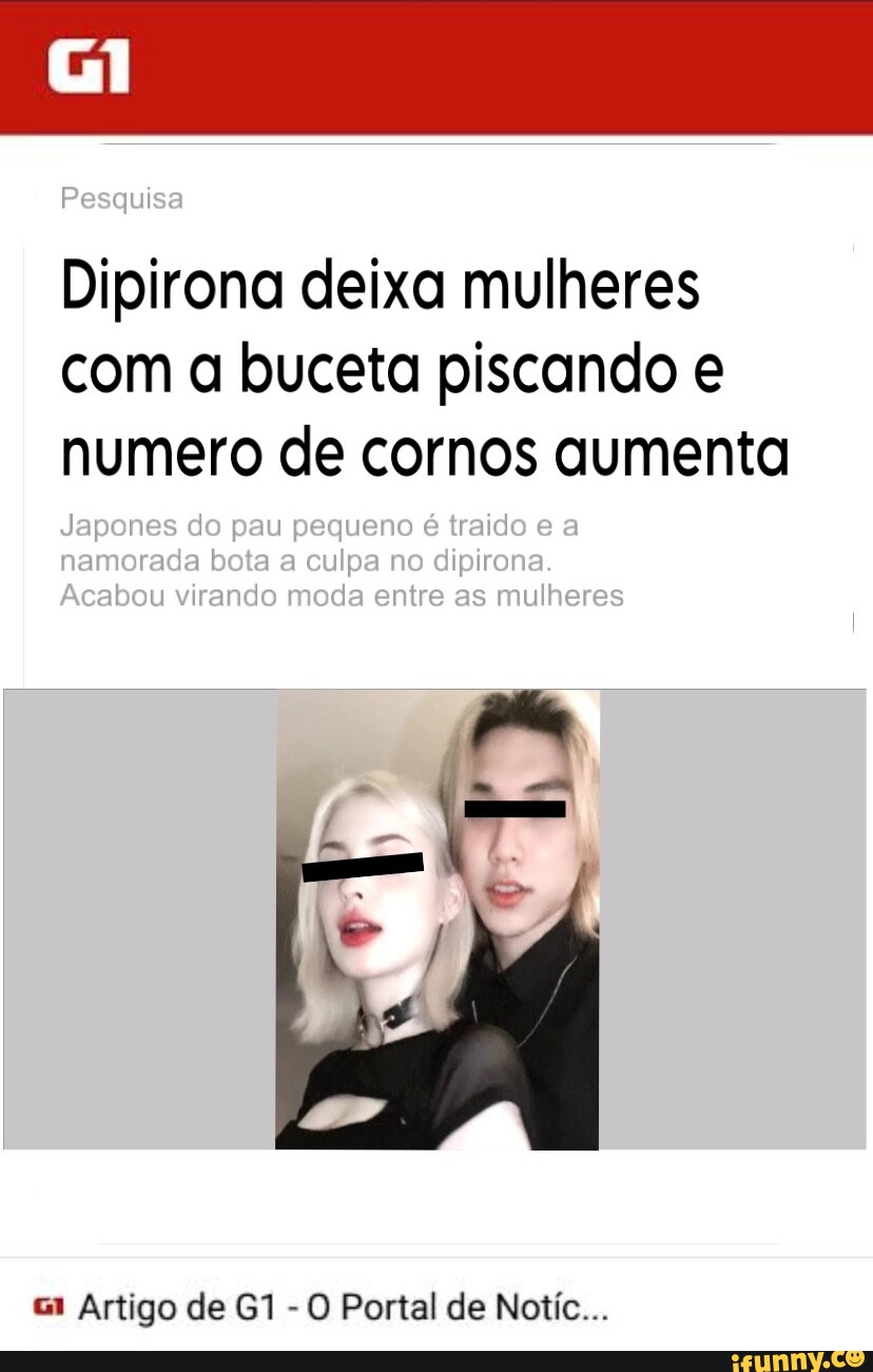 Pesquisa Dipirona deixa mulheres com buceta piscando numero de cornos  aumenta Japones do pau pequeno é