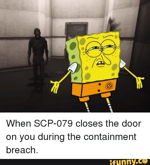 When SCP-079 closes the door on you during the containment breach