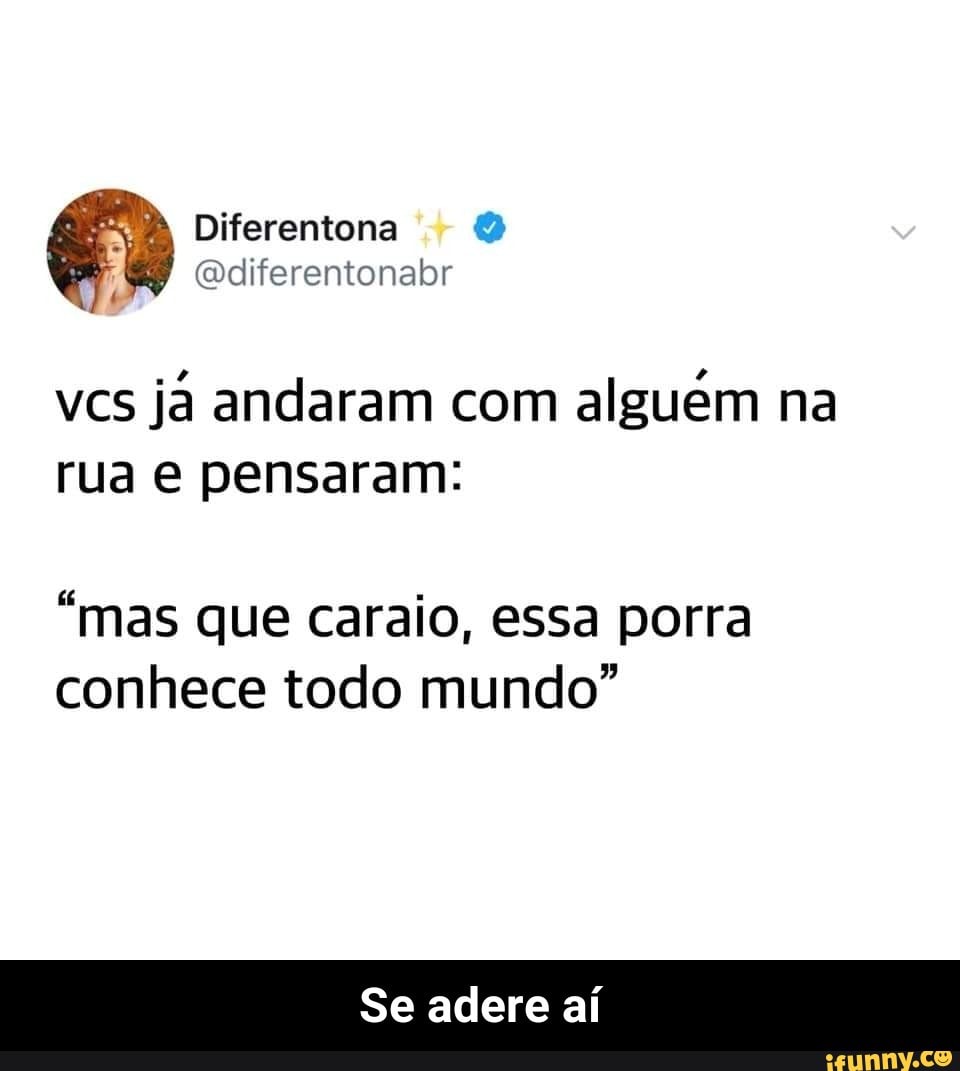 Ai NA sê Todo mundo ESTARÁ EM - iFunny Brazil