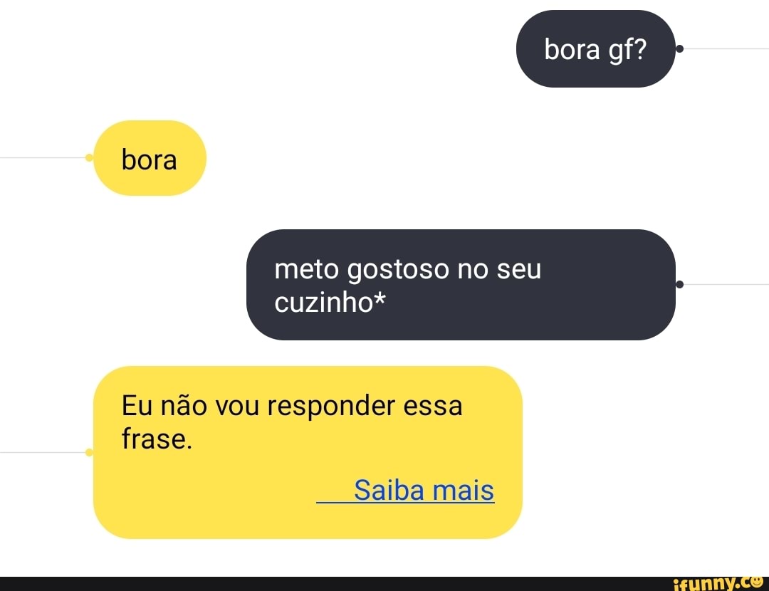 Bora meto gostoso no seu cuzinho* Eu não vou responder essa frase. Saiba  mais - iFunny Brazil