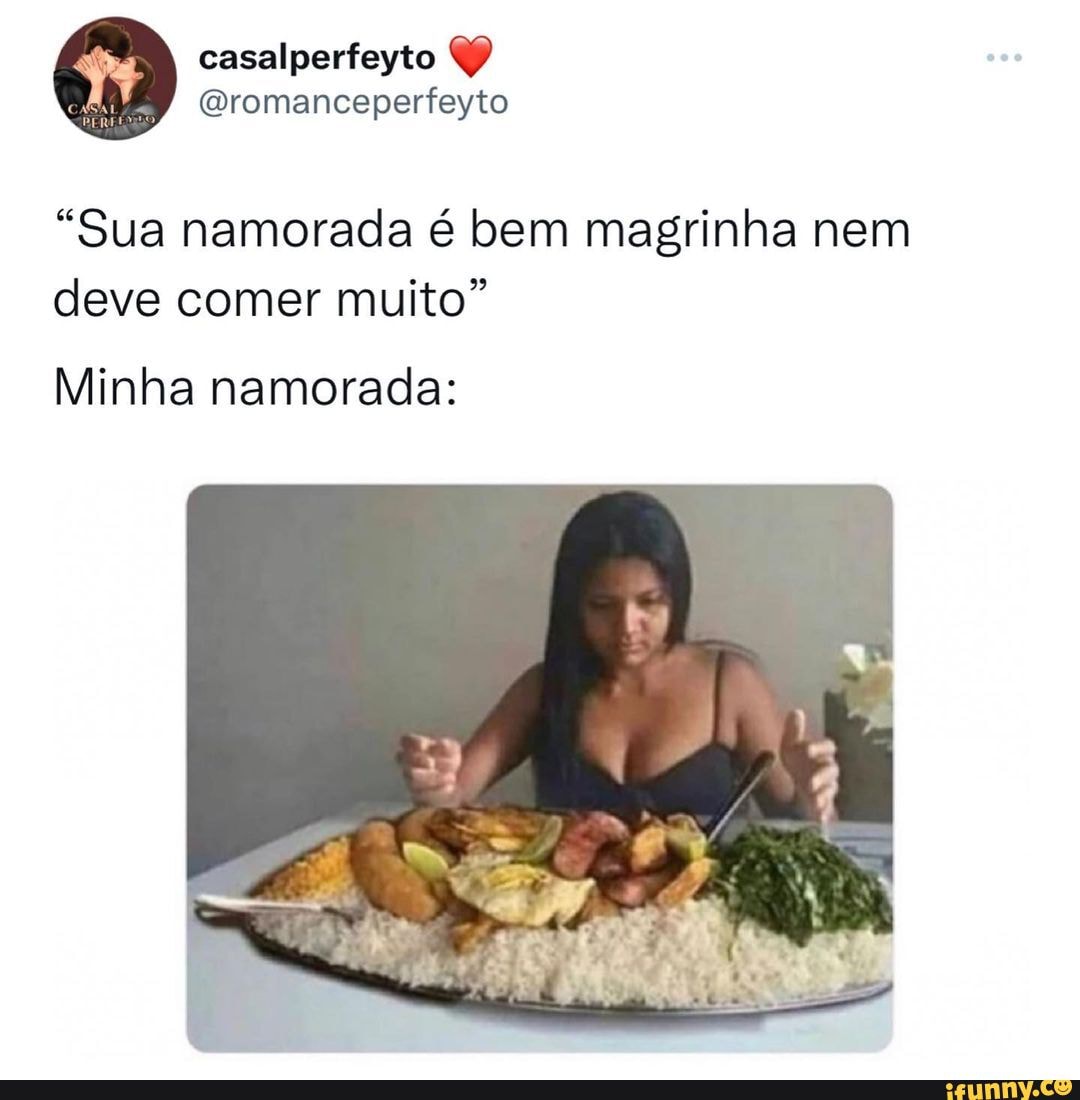 Sua namorada é bem magrinha nem deve comer muito