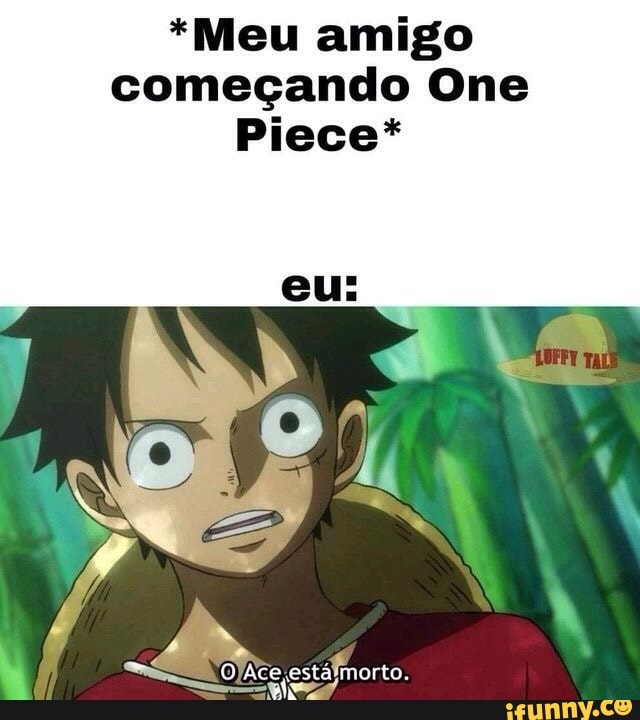 Ero'Senninimorre Fãs de One Piece: Draminha forçado kkk . Barco morre Fãs  de One Piece: Merrypa? - iFunny Brazil