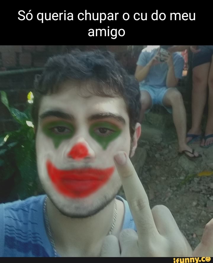 Só Queria Chupar O Cu Do Meu Amigo Ifunny Brazil 7581