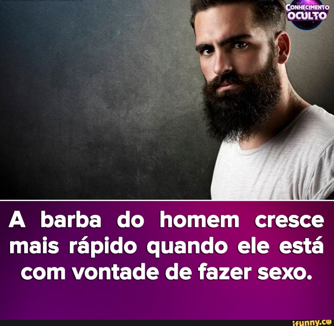 Barba do homem cresce mais r pido quando ele est com vontade de