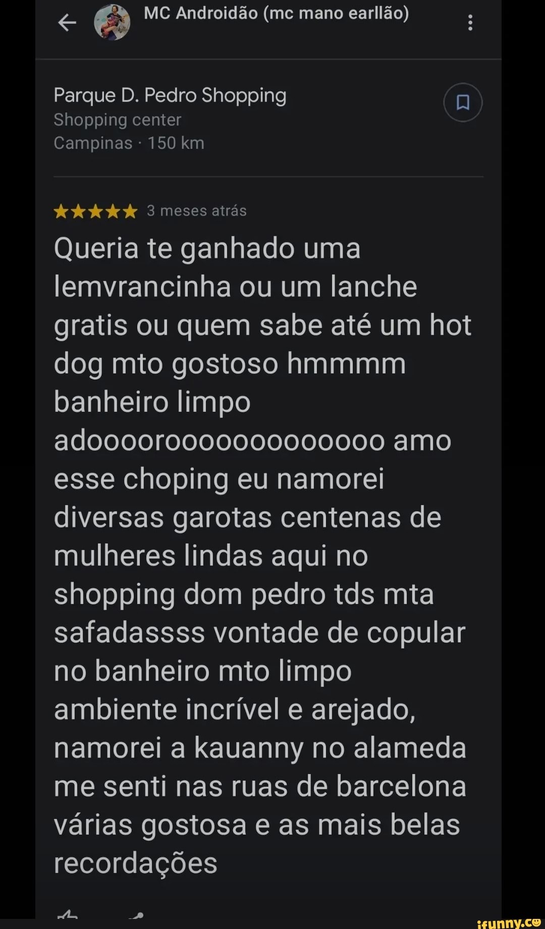 MC Androidão (me mano earllão) Parque D. Pedro Shopping Shopping center  Campinas - 150 km 3 meses