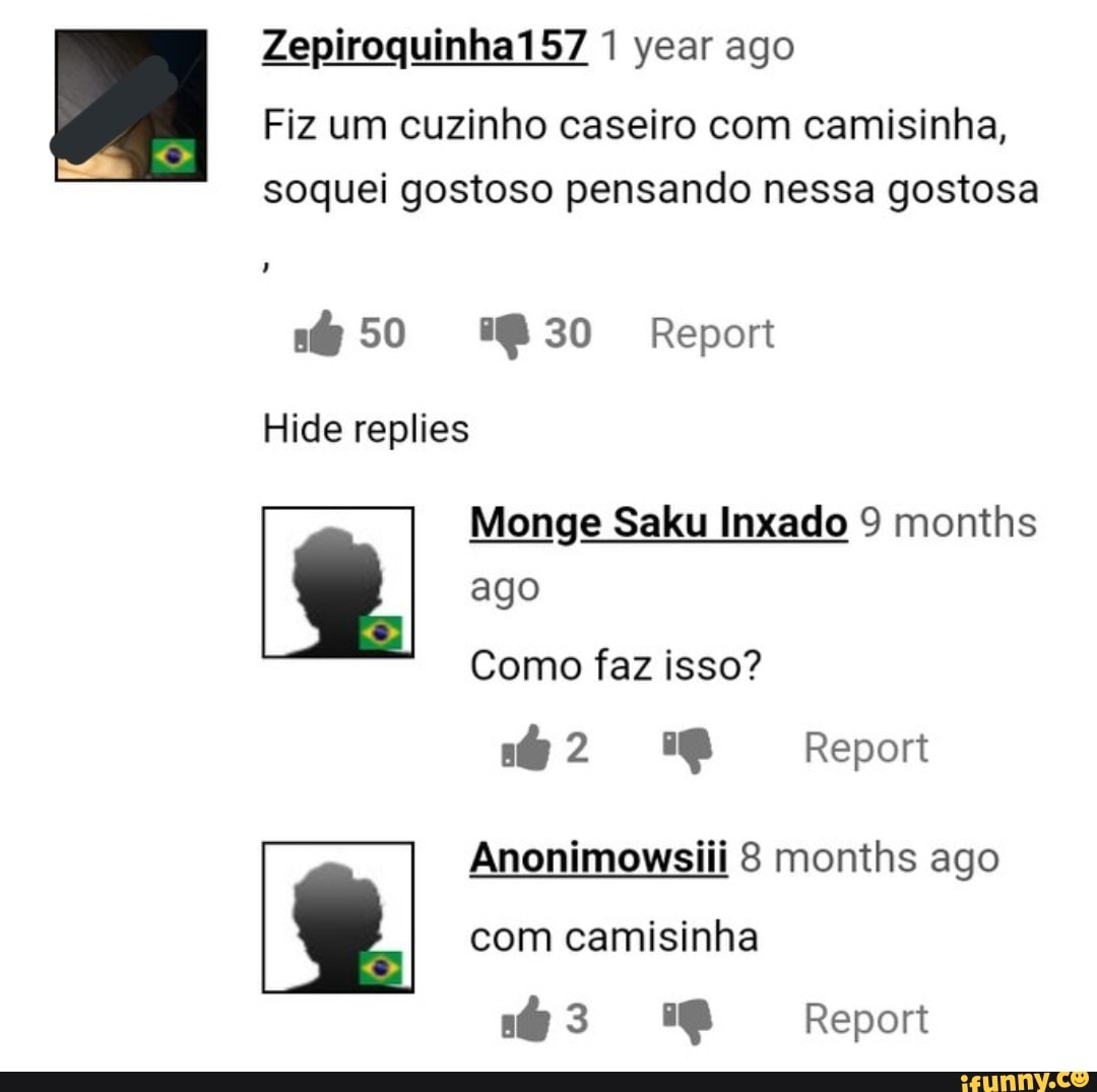 Fiz um cuzinho caseiro com camisinha, soquei gostoso pensando nessa gostosa  Hide replies Monge Saku Inxado 9 months ago Como faz isso? 62 q Report  Anonimowsiii 8 months ago com camisinha - iFunny Brazil