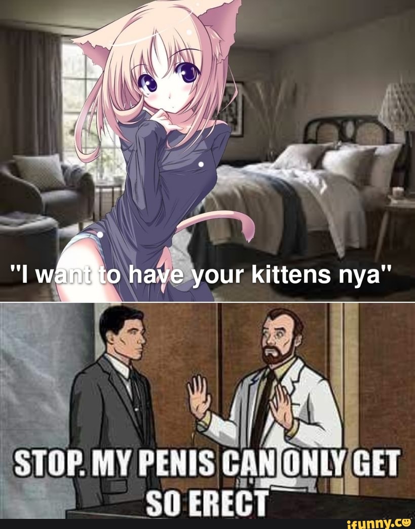 Have your kittens nya