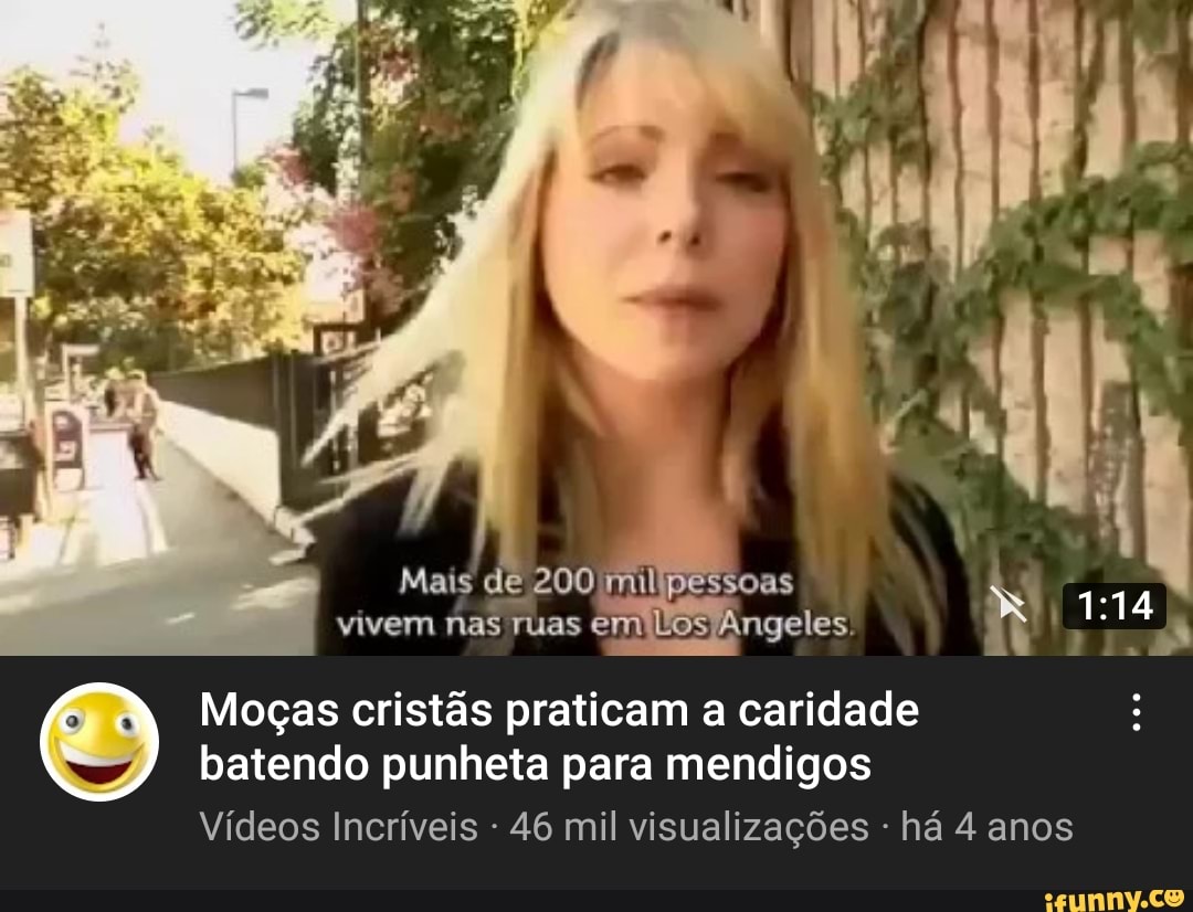 Mais de vivem nas ruas em Angeles: Moças cristãs praticam a caridade batendo  punheta para mendigos Vídeos Incríveis - 46 mil visualizações - há 4 anos -  iFunny Brazil