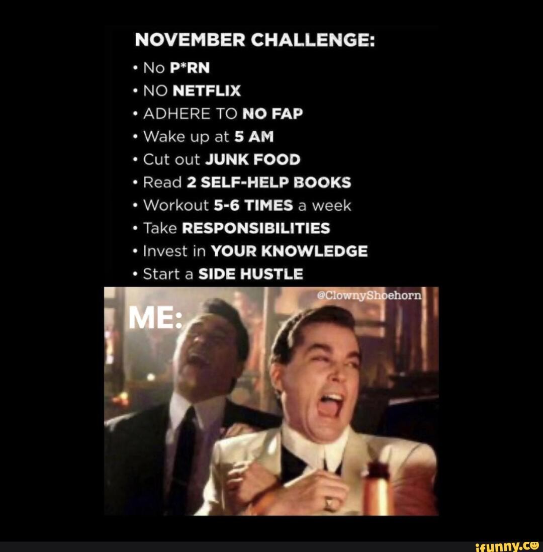 NOVEMBER CHALLENGE: *No P*RN NO NETFLIX ADHERE TO NO FAP Wake up at