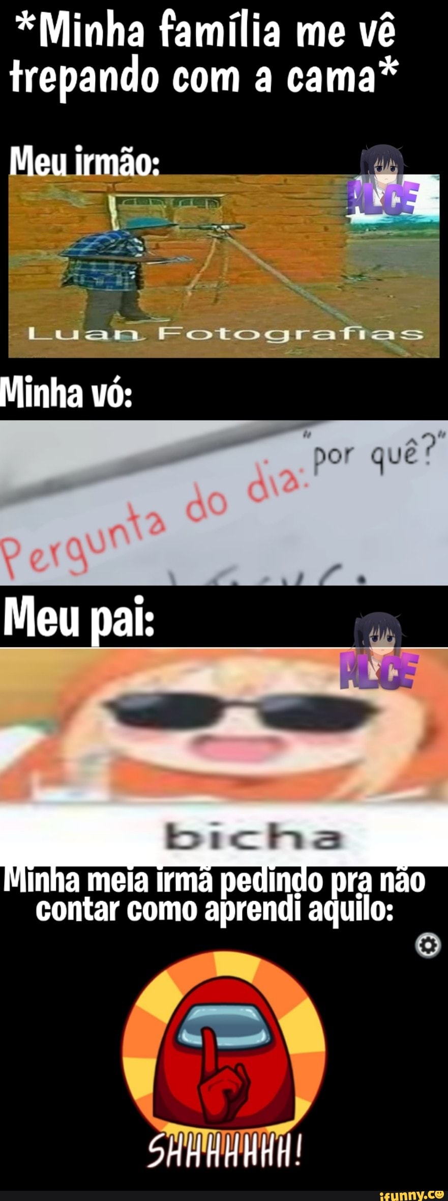 Minha família me vê trepando com a cama* Meu irmão: rafias por quê? Minha  vó: Meu pai: linha meia pra não contar como aprendi aquilo: - iFunny Brazil