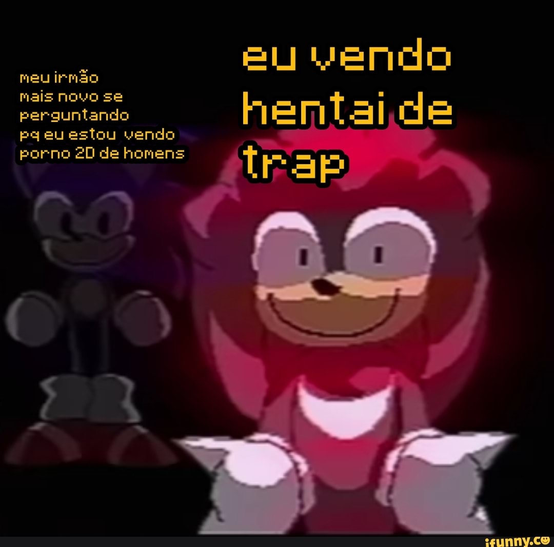 Eu vendo meu irmão mais nOvO SE perguntando H mi al I cd peu estou vendo  porno 20 de homens EaPoo - iFunny Brazil