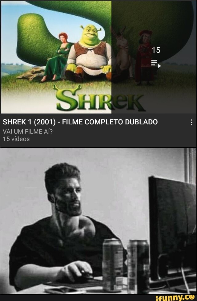 Já te disse que vamos ver todos os filmes de Shrek e depois pode ir embora  - iFunny Brazil