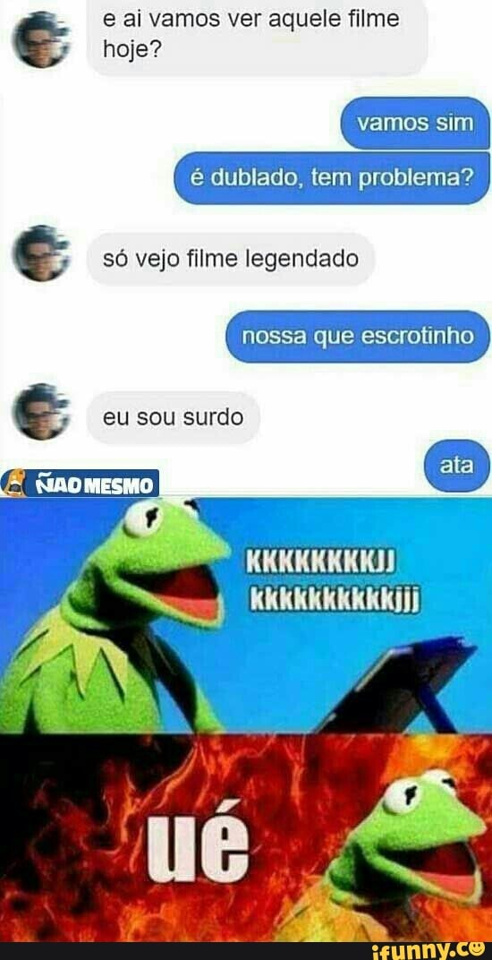 Hoje é Dublado Tem Problema Só Vejo Filme Legendado Ifunny Brazil 4948