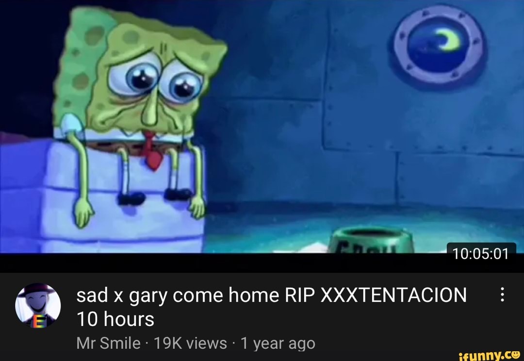 Sad x gary come home RIP XXXTENTACION 10 hours Mr Smile views 1 year