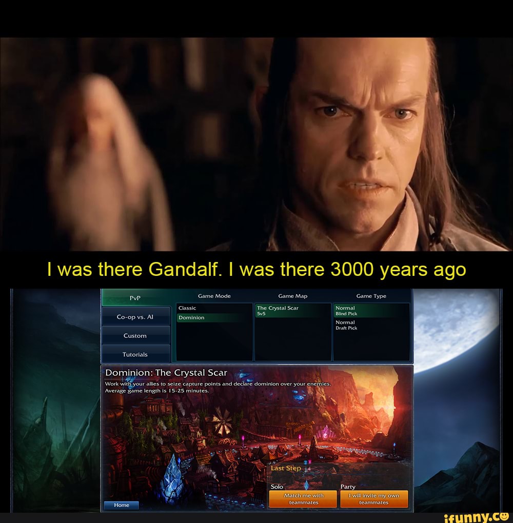 I Was There Gandalf 3000 Years Ago Was there Gandalf. I was there 3000 years ago ame Mode came Map casste