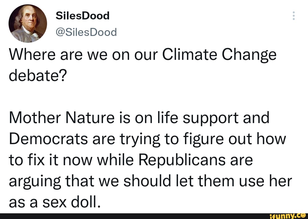 SilesDood @SilesDood Where are we on our Climate Change debate? Mother  Nature is on life support