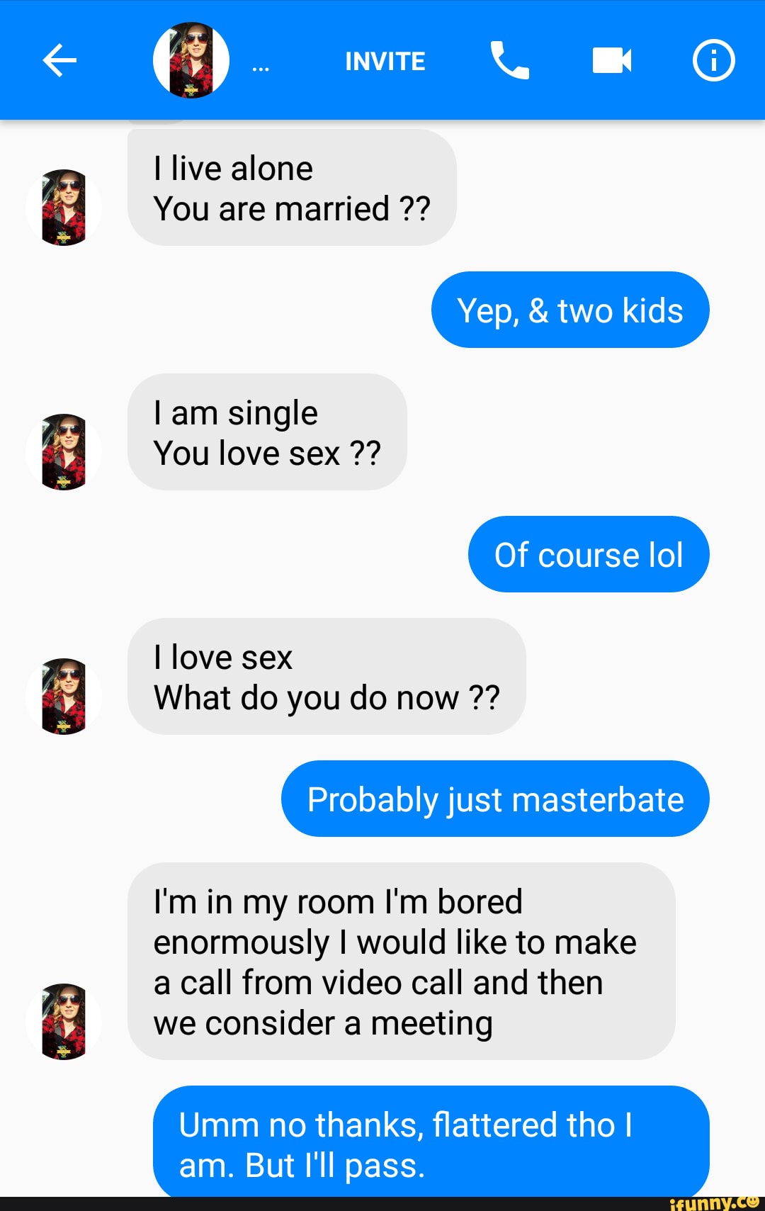 FB said they were friends with a good buddy of mine. - (5) . INVITE mm @ I  live alone You are married Yep, & two kids am single You love sex