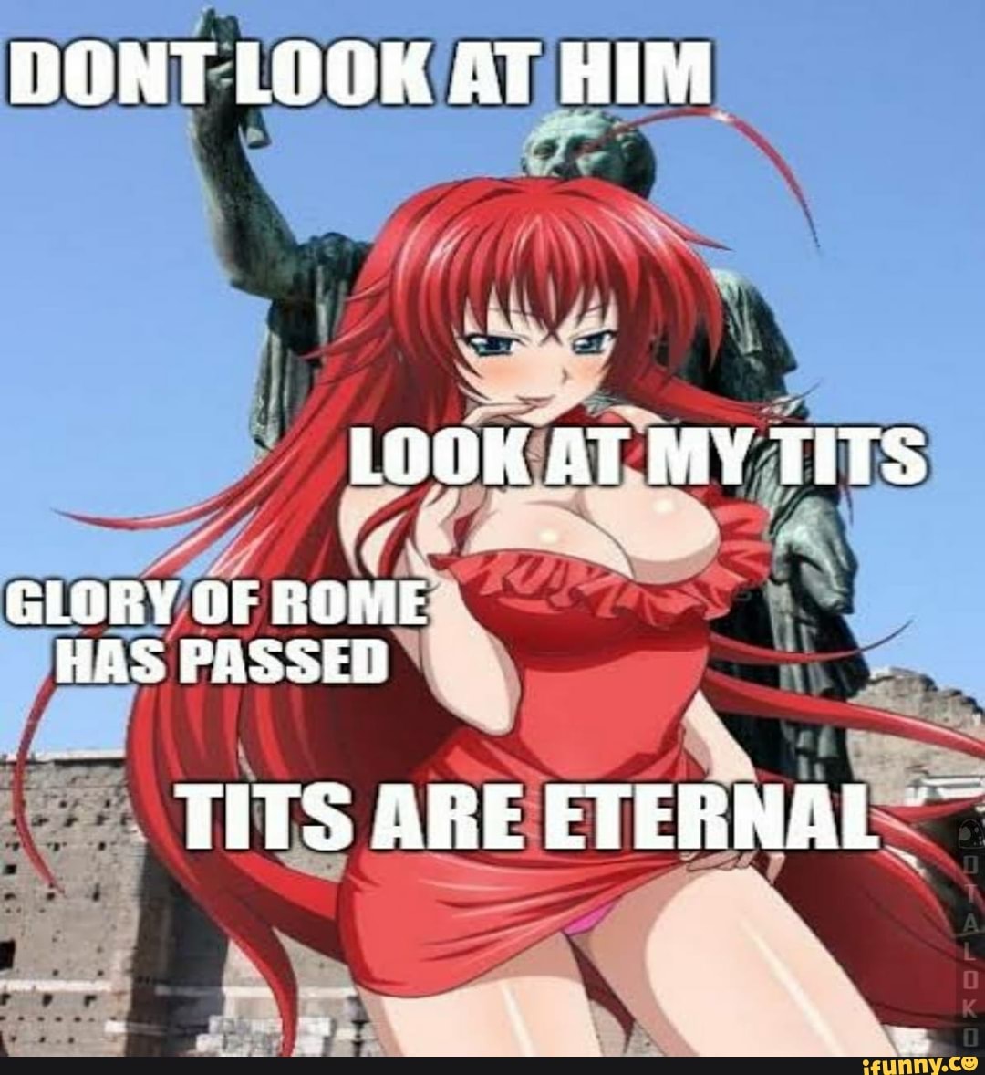 DONT LOOK AT HIM LOOK AT MY TITS GLORY OF ROME HAS PASSED TITS ARE ETERNAL  - iFunny Brazil