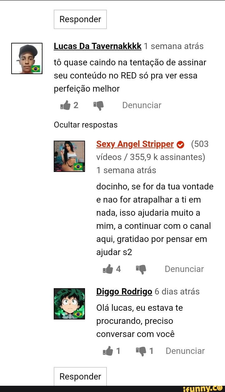 Responder Lucas Da Tavernakkkk 1 semana atrás tô quase caindo na tentação  de assinar seu conteúdo