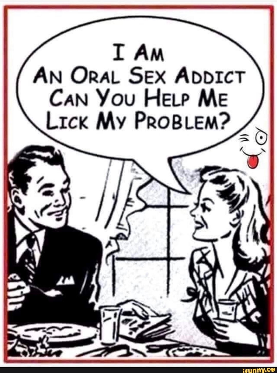 I Am AN OraL SEX ADDICT Can You Here Me Lrcxk My ProBLem? il - iFunny Brazil