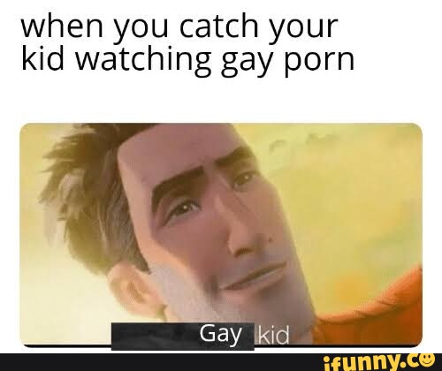 When you catch your kid watching gay porn iFunny Brazil 