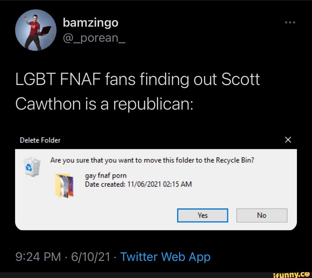 Bamzingo @_porean_ LGBT FNAF fans finding out Scott Cawthon is a  republican: Delete Folder Are