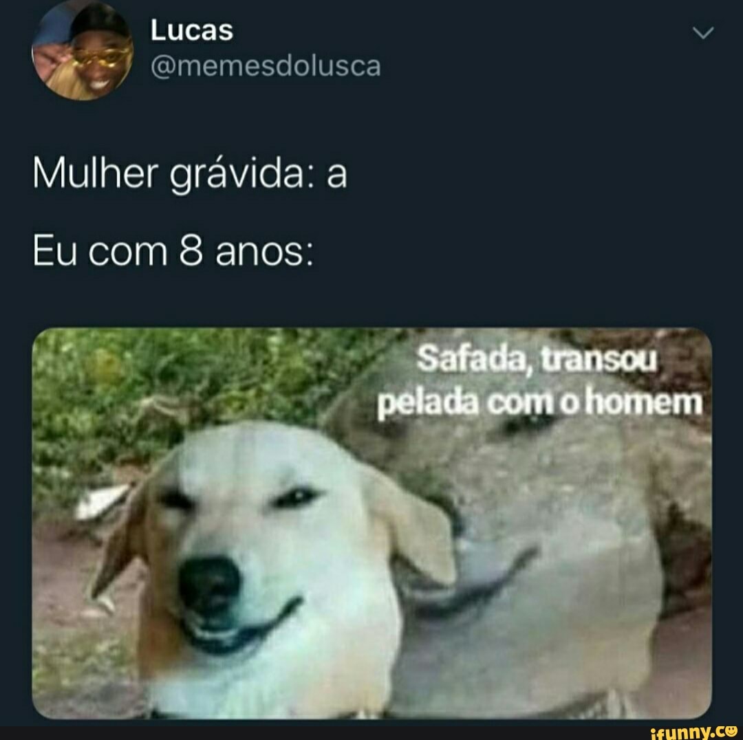 Lucas Gmemesdolusca Mulher grávida: a Eu com 8 anos: Safada pelado conto -  iFunny Brazil