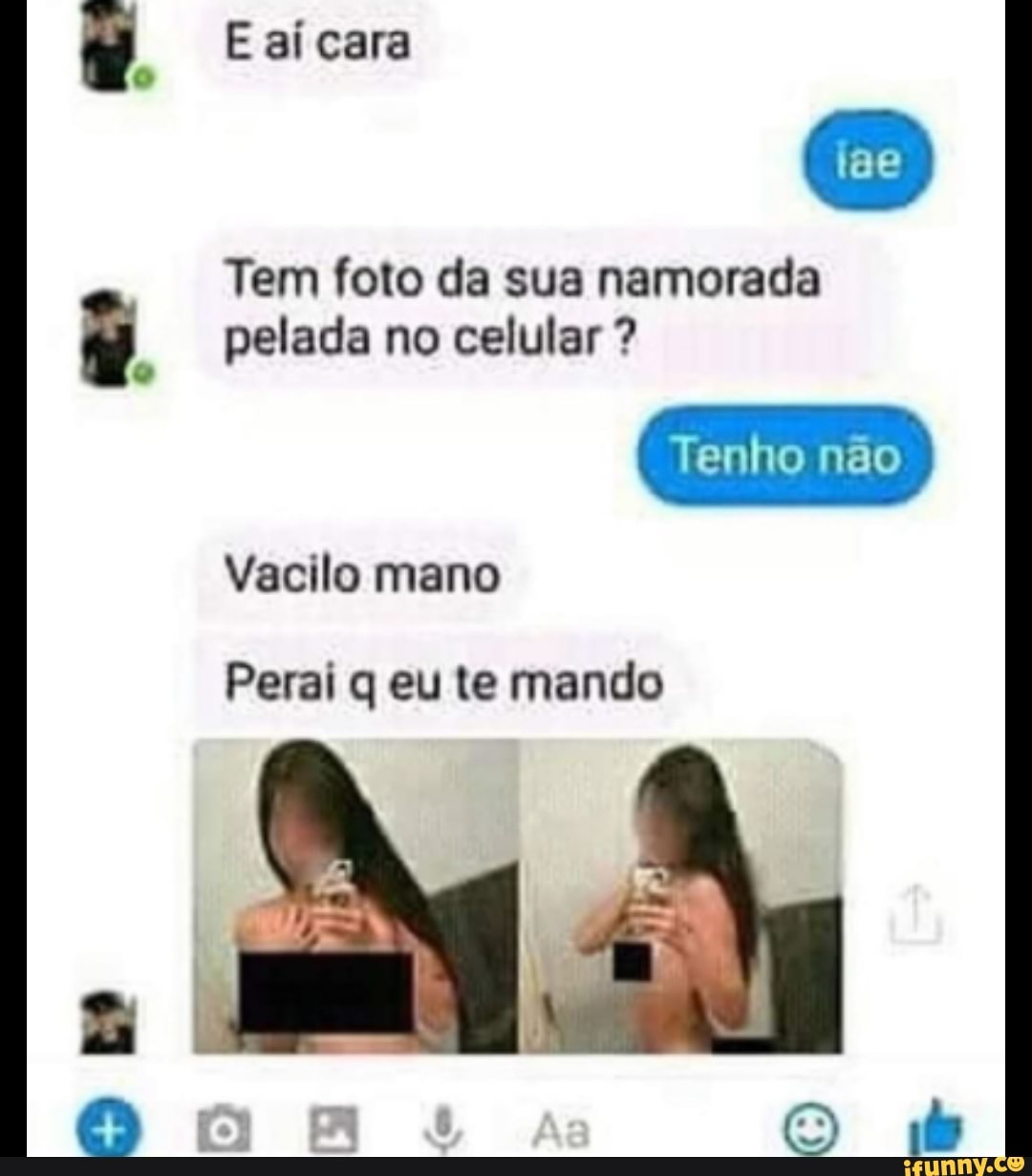 Tem foto da sua namorada pelada no celular - iFunny Brazil