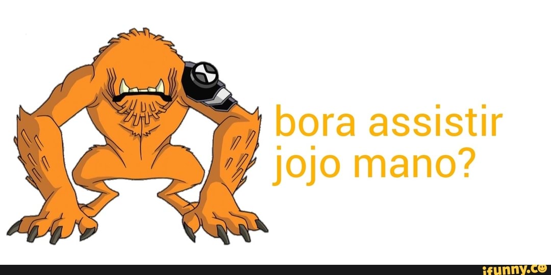 Aí mano , bora assistir Jojo - Meme by Bardock1109 :) Memedroid
