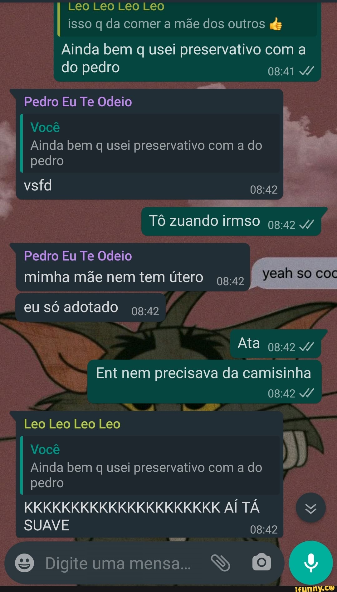 Leo Leo isso q da comer a mãe dos outros ds Ainda bem q usei preservativo