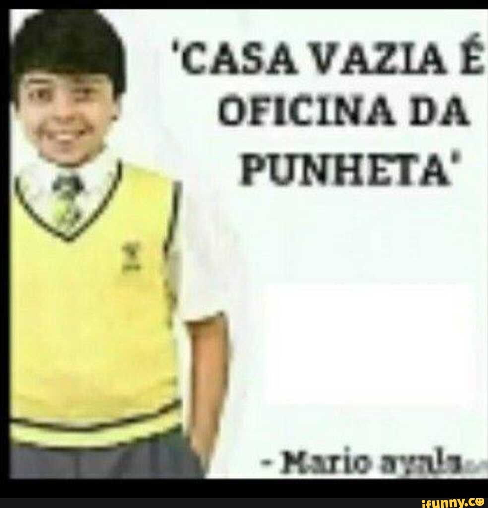 CASA VAZIA É OFICINA DA PUNHETA - iFunny Brazil