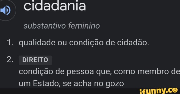 Cldadania substantivo feminino 1. qualidade ou condição de cidadão. 2 ...